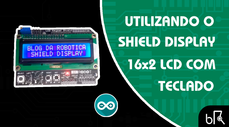 Como utilizar o Shield Display 16x2 LCD no Arduino