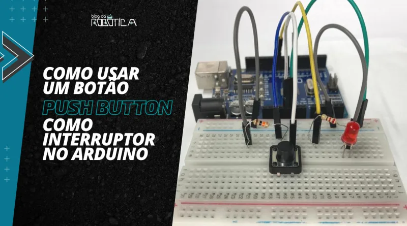 Banner do tutorial Como utilizar o botão push button como interruptor no Arduino