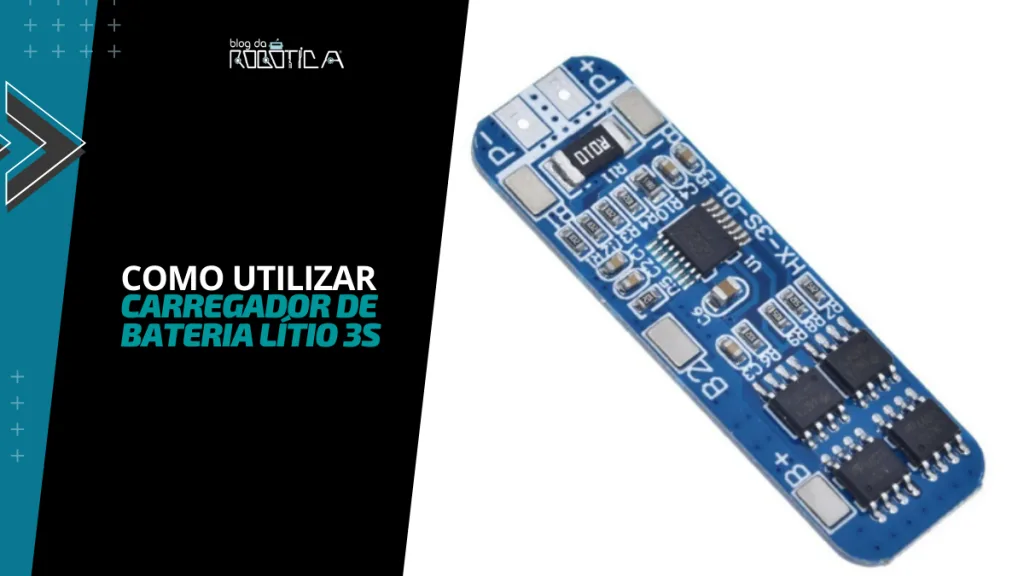 Imagem ilustrativa do banner - tutorial de como utilizar módulo carregador de bateria lítio BMS 3S.