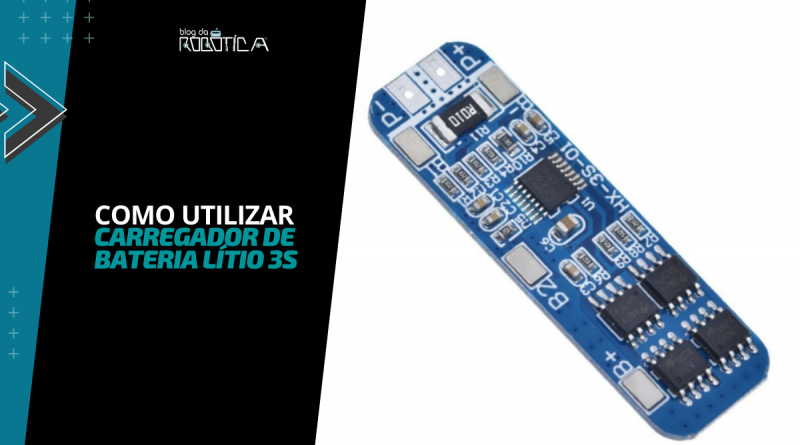 Imagem ilustrativa do banner - tutorial de como utilizar módulo carregador de bateria lítio BMS 3S.