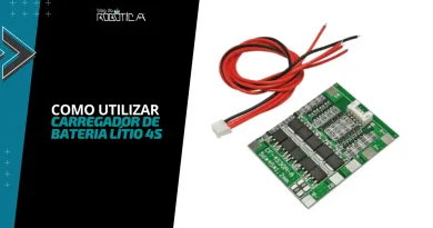 Imagem ilustrativa do banner para o tutorial: como utilizar módulo carregador de bateria lítio BMS 4S