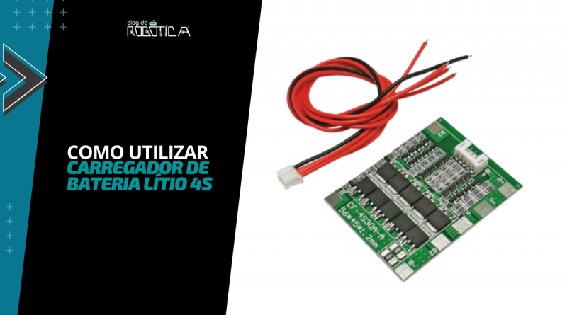 Imagem ilustrativa do banner para o tutorial: como utilizar módulo carregador de bateria lítio BMS 4S