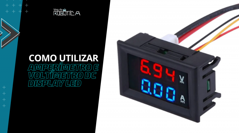 Imagem ilustrativa do banner do tutorial de como utilizar o amperímetro e voltímetro DC com display LED.