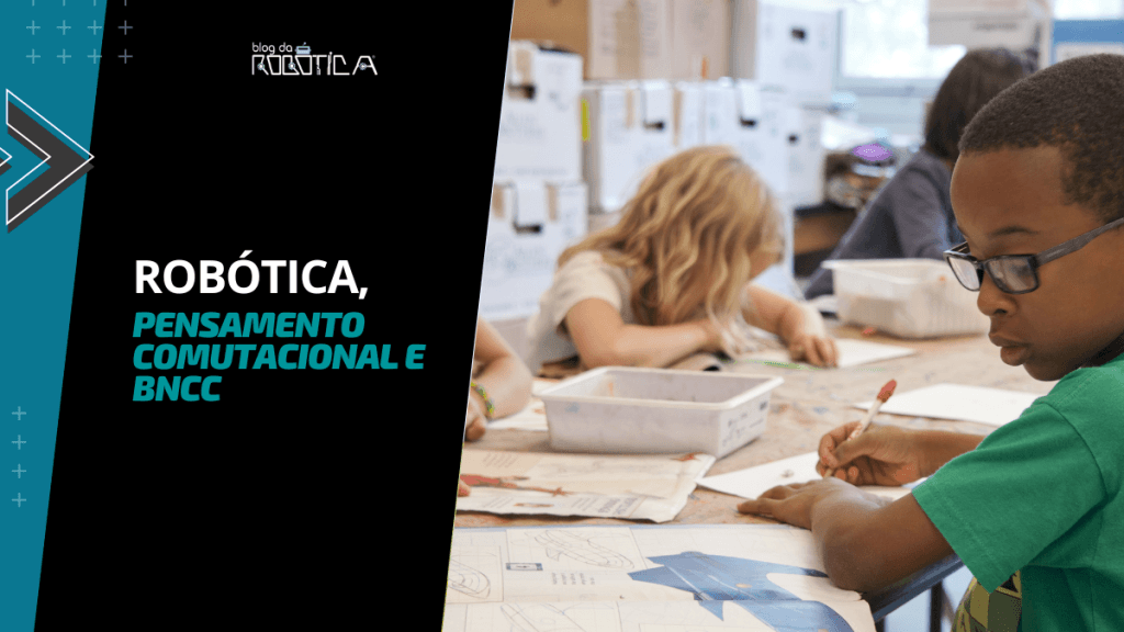 Imagem ilustrativa do banner do postRobótica Educacional, Pensamento Computacional e BNCC.