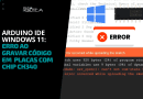 Windows 11: Placas Arduino / ESP com Chip CH340 apresentando erro: avrdude ser_open() can’t set com-state
