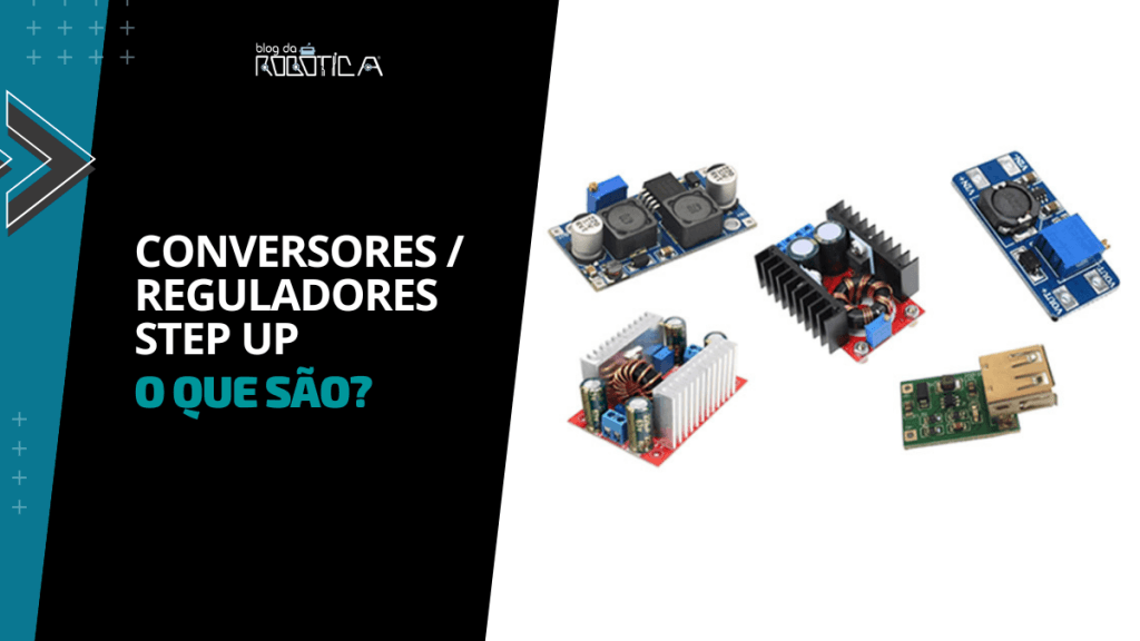 CONVERSOR REGULADOR DE TENSÃO STEP UP O QUE SÃO?