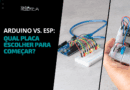 Arduino vs. ESP: qual placa escolher para começar?