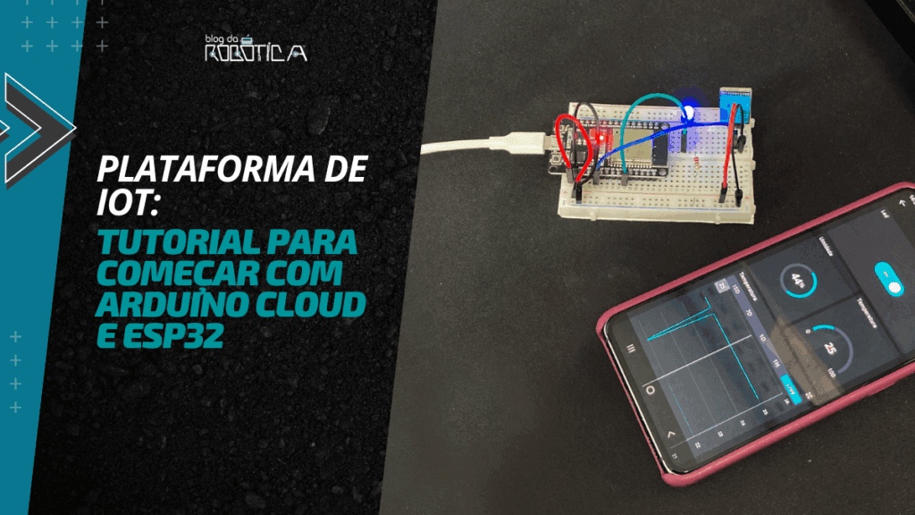 Plataforma de IoT: Tutorial para começar com Arduino Cloud e ESP32