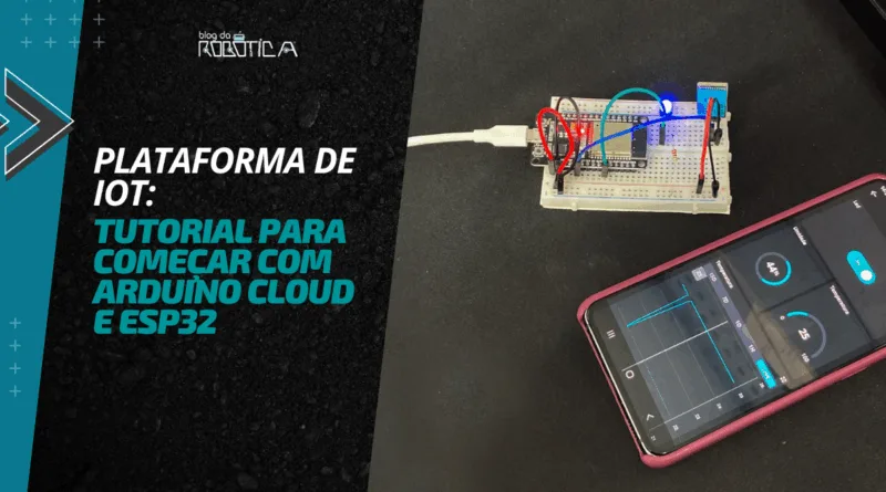 Plataforma de IoT: Tutorial para começar com Arduino Cloud e ESP32