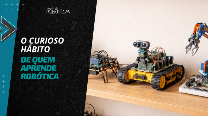 O curioso hábito que surge quando alguém começa a aprender robótica