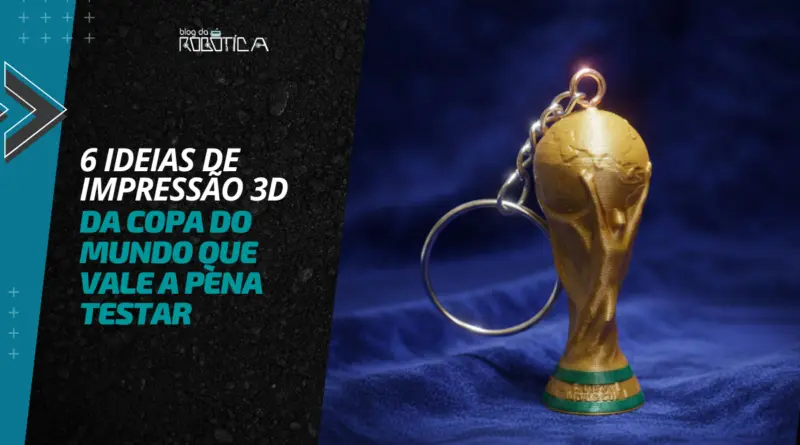 6 Ideias de Impressão 3D da Copa do Mundo que Vale a Pena Testar