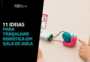 11 ideias para trabalhar robótica em sala de aula 