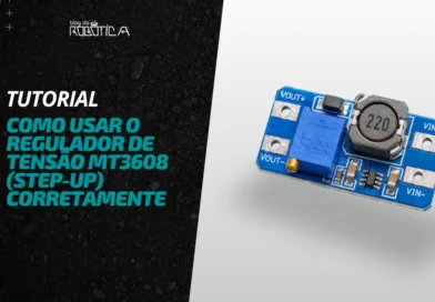 Como usar o Regulador de Tensão MT3608 (Step-Up) Corretamente