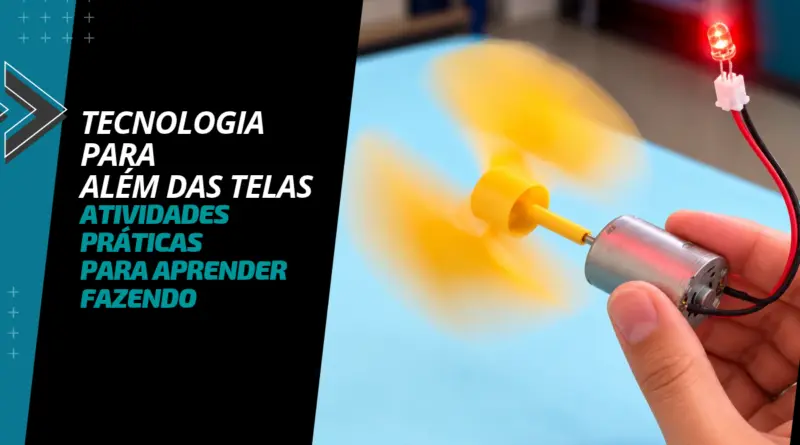 Tecnologia para além das telas: atividades práticas para aprender fazendo